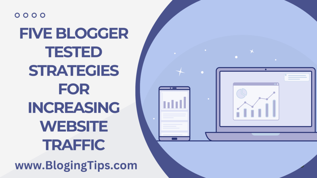 Five Blogger Tested Strategies for Increasing Website Traffic